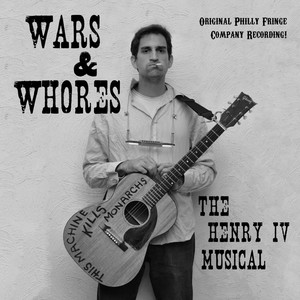 Wars & Whores: The Henry IV Musical (feat. Jeffrey Barg)