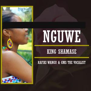 King Shamase_Nguwe (feat. Rafiki Wangu, GMS The Vocalist & Vocal De Dj)