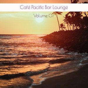 Café Pacific Bar Lounge Volume 07