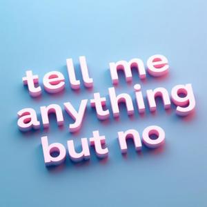 Anything But No (Explicit)