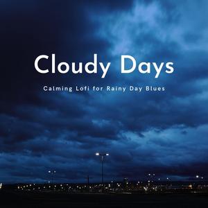 Cloudy Days: Calming Lofi for Rainy Day Blues