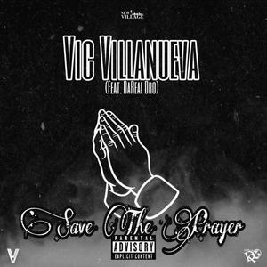 Save The Prayer (feat. Vic Villanueva & DaReal Dro) (Explicit)