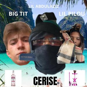 Cerise (feat. Lil Abdulaziz & Big Tit) (Explicit)