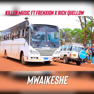 MWAIKESHE (feat. Killer music, Frenxion & Rich Quellow)