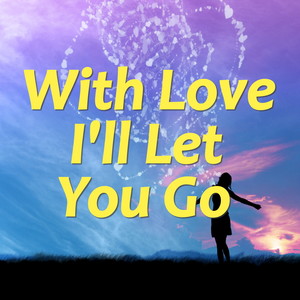 With Love I'll Let You Go