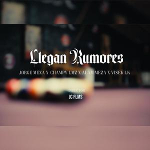 Llegan Rumores (feat. Jorge Meza, Alam Meza, Champy lmz & Visek Lk) (Explicit)