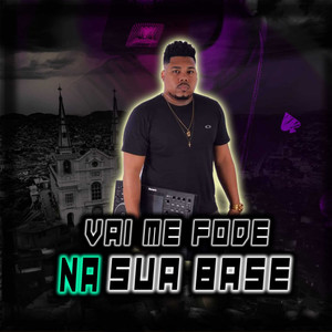 Vai Me Fode Na Sua Base (Explicit)