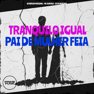 Tranquilo Igual Pai de Mulher Feia (Explicit)