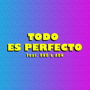 Todo Es Perfecto (Explicit)