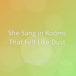She Sang in Rooms That Felt Like Dust