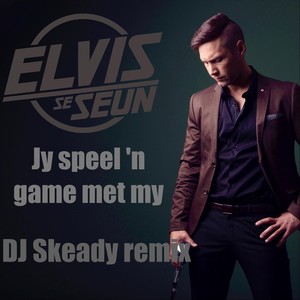 Jy Speel 'n Game Met My (DJ Skeady Remix)