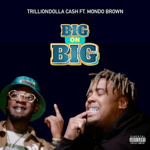 Big On Big (feat. Trilliondolla Cash) [Explicit]
