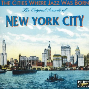 The Original Sounds of New York City (The Cities Where Jazz Was Born)