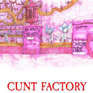 CUNT FACTORY (Explicit)