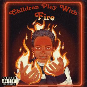 Children Play With Fire (Explicit)