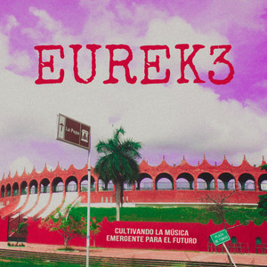 Eurek3 Cultivando la Música Emergente para el Futuro (Explicit)