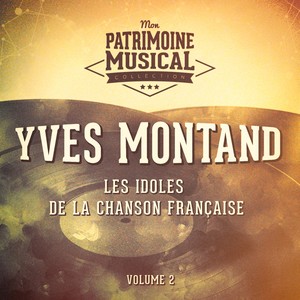 Les idoles de la chanson française : Yves Montand, Vol. 2