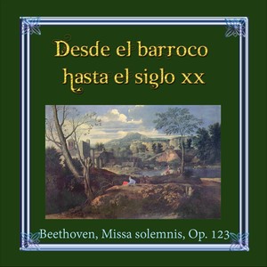 Desde el barroco hasta el siglo XX, Beethoven, Missa solemnis, Op. 123