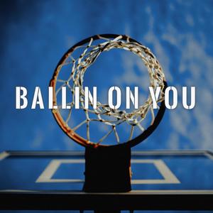 Ballin' on You (Explicit)