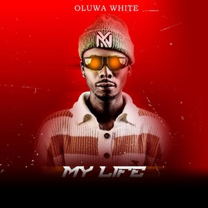 Oluwa white - My Life