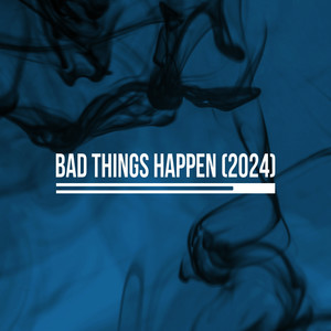 Bad Things Happen (2024 Revision)