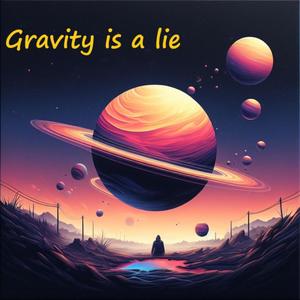 Gravity is a lie
