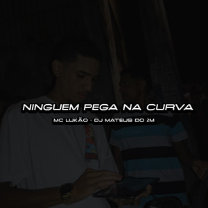 NINGUEM PEGA NA CURVA