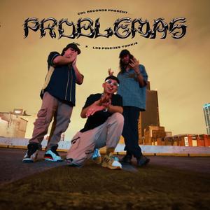 PROBLEMAS (feat. LOS PINCHES YONKIS) [Explicit]