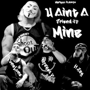 U Ain't A Friend Of Mine (feat. ToneLone, Shakes-P & H-Jay) (Explicit)