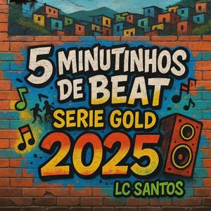 5 MINUTINHOS DE BEAT SERIE GOLD 2025 (Explicit)