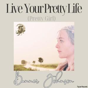 Live Your Pretty Life (Pretty Girl)