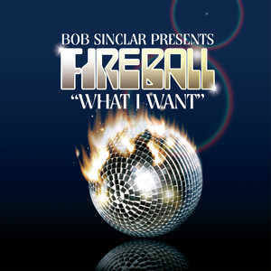 Bob Sinclar Presents Fireball "What I Want"