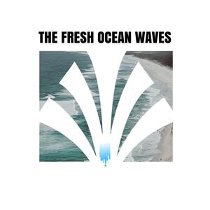 The Fresh Ocean Waves