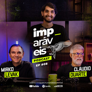 Imparáveis | #EP08 - Filipe Levak, Cláudio Duarte e Mirko Levak