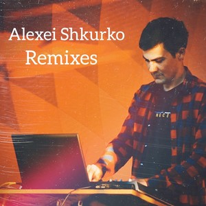 Alexei Shkurko: Remixes (Explicit)