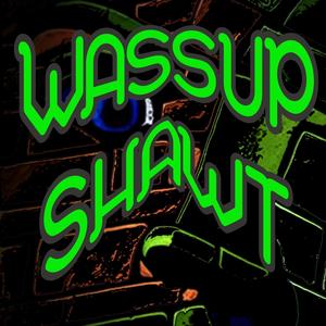 Wassup Shawt (Explicit)