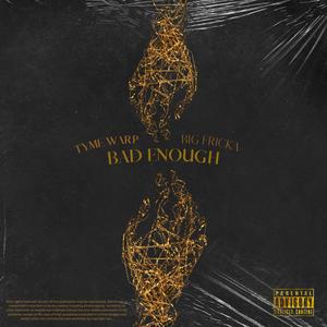 Bad Enough (feat. Big Fricka) (Explicit)