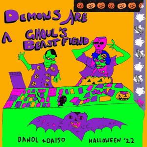 Danol + Daiso present Demons are a Ghoul's Beast Fiend