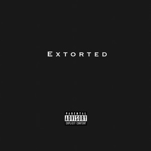 Extorted (Explicit)