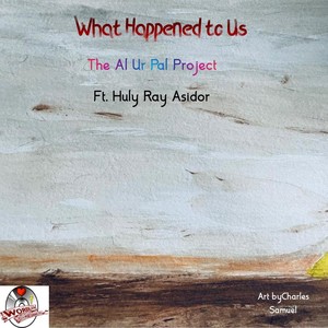 What Happened to Us (feat. Huly Ray Asidor)