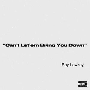 Cant Let'em Bring You Down (Original ) [Explicit]