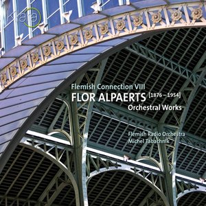 Flor Alpaerts: Orchestral Works (Flemish Connection VIII) (VRT Muziek Edition)