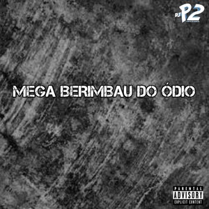 MEGA BERIMBAU DO ÓDIO (Explicit)