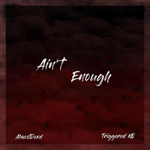 Ain't Enough (feat. Almostdexd) (Explicit)