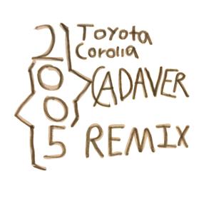 2005 Toyota Corolla (Cadaver Remix)