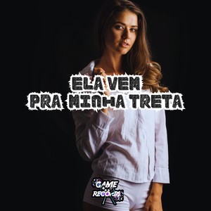 Ela Vem Pra Minha Treta (Explicit)