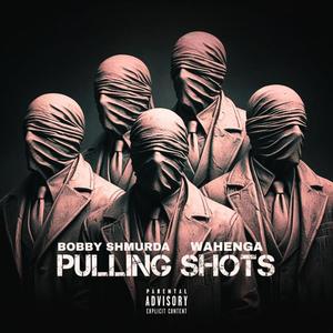 PULLING SHOTS (feat. Bobby Shmurda) [Explicit]