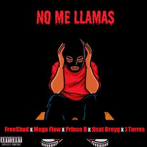 No Me Llamas (feat. FreeShad, Mega Flow, Jisut Breyg & J Torres) (Explicit)