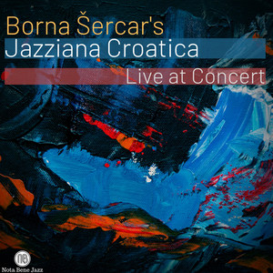 Borna Sercar's Jazziana Croatica Live at Concert (Live)