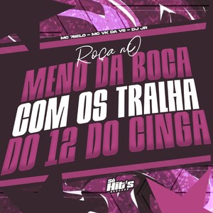 Roça no Meno da Boca Com os Tralha do 12 do Cinga (Explicit)